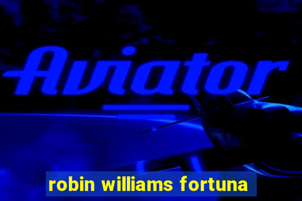 robin williams fortuna